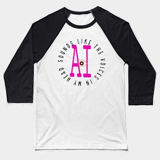 ai - sounds like the voices in my head Baseball T-Shirt